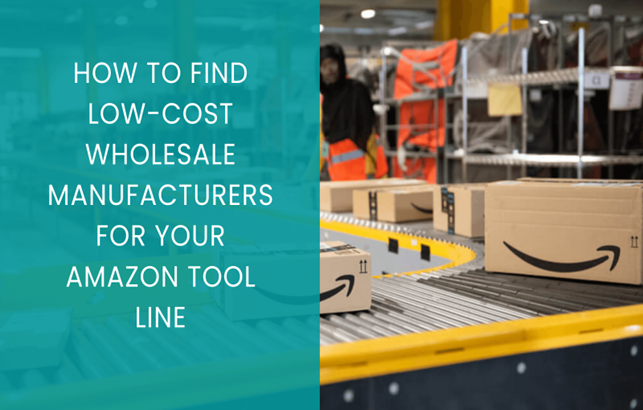How To Find Low-Cost Wholesale Manufacturers For Your Amazon Tool Line